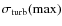 $\sigma_{\rm turb} (\rm max)$