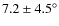 $7.2 \pm 4.5^\circ$