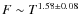 $F\sim T^{1.58\pm 0.08}$