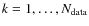 $k=1,\ldots,N_{\rm data}$