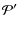 $\displaystyle {\cal{P'}}$