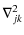 $\displaystyle \nabla_{jk}^2$