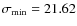 $\sigma_{\min}=21.62$