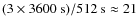 $(3 \times 3600~{\rm s}) / 512~{\rm s} \approx 21$
