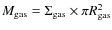 $M_{\rm gas}=\Sigma _{\rm gas} \times \pi R_{\rm gas}^2$