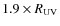 $1.9 \times R_{\rm UV}$