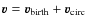 ${\vec v} = {\vec v}_{\rm birth} + {\vec v}_{\rm circ}$
