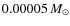 $0.00005~\ensuremath{\mbox{\it M}_{\odot}} {}$