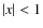 $\left\vert x\right\vert < 1$