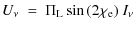 $\displaystyle U_\nu \ = \ \Pi_{\rm L} \sin{(2\chi_{\rm e})} \ I_\nu$