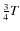 $\frac{3}{4}T$