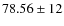 $78.56\pm12$