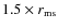 $1.5\times r_{\rm ms}$
