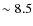 $\sim 8.5$