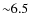 ${\sim}6.5$