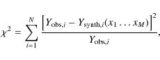\begin{displaymath}\chi^2 = \sum_{i=1}^{N} \frac{\left[ Y_{{\rm obs},i} - Y_{{\rm synth},i}(x_{1}\dots x_{M})\right]^2}{Y_{{\rm obs},i}},
\end{displaymath}