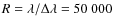 $R = \lambda/\Delta\lambda= 50~000$