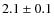 $2.1\pm0.1$