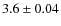 $3.6\pm 0.04$