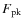 $F_{\rm pk}$