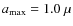 $a_{\max}=1.0~\mu$
