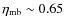 $\eta_{\rm mb}
\sim 0.65$