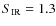 $S_{\rm IR} =1.3$