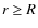 $r\geq R$