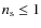 $n_{\rm s}\leq 1$