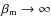 $\beta_{\rm m}\rightarrow\infty$