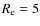 $R_{\rm e}=5$