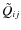 $\tilde{Q}_{ij}$