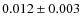 $0.012\pm0.003$