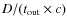 $D/(t_{\rm out}\times c)$