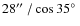 $28\hbox{$^{\prime\prime}$ }/\cos 35\hbox{$^\circ$ }$