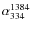 $\alpha^{1384}_{334}$