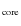 $_{\rm core}$