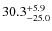 $30.3^{\rm +5.9}_{-25.0}$