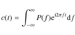 \begin{displaymath}c(t) = \int_{-\infty}^{\infty} P(f){\rm e}^{{\rm i}2\pi ft}{\rm d}f
\end{displaymath}