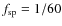 $f_{\rm sp}=1/60$