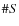 $\char93 S$