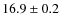 $16.9 \pm 0.2$