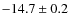 $-14.7 \pm 0.2$