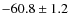 $-60.8 \pm 1.2$