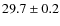 $29.7\pm 0.2$