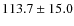 $113.7\pm 15.0$