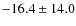 $-16.4\pm 14.0$
