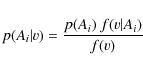 \begin{displaymath}p(A_i\vert v)=\frac{p(A_i)~ f(v\vert A_i)}{f(v)}
\end{displaymath}