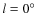 $l=0^{\circ} $