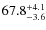 $\rm 67.8^{+4.1}_{-3.6}$